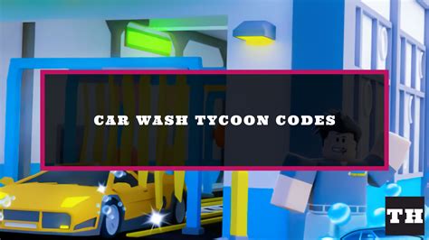 Car Wash Tycoon codes .